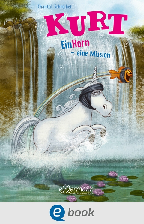 Kurt, Einhorn wider Willen 3. EinHorn &ndash; eine Mission - Chantal Schreiber