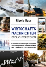 Wirtschaftsnachrichten endlich verstehen -  Gisela Baur
