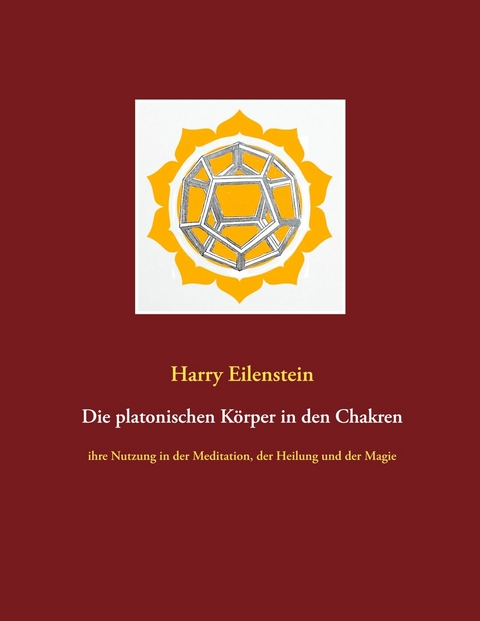 Die platonischen K&ouml;rper in den Chakren - Harry Eilenstein
