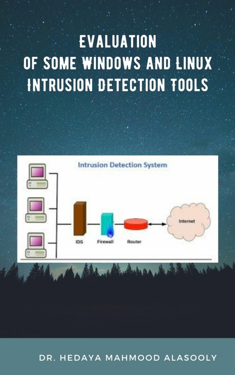 Evaluation of Some Windows and Linux Intrusion Detection Tools - Dr. Hedaya Alasooly