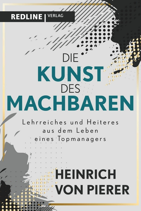 Die Kunst des Machbaren -  Heinrich von Pierer