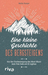Eine kleine Geschichte des Bergsteigens -  Malte Roeper