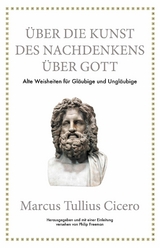 Marcus Tullius Cicero: &Uuml;ber die Kunst des Nachdenkens &uuml;ber Gott - Marcus Tullius Cicero, Philip Freeman