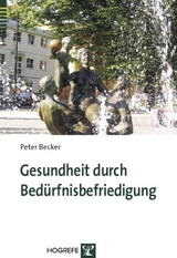 Gesundheit durch Bed&uuml;rfnisbefriedigung - Peter Becker