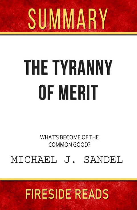 The Tyranny of Merit: What's Become of the Common Good? by Michael J. Sandel: Summary by Fireside Reads - Fireside Reads