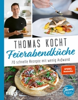 Thomas kocht: Feierabendk&uuml;che - Thomas Dippel