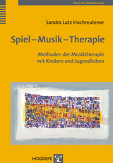 Spiel &ndash; Musik &ndash; Therapie - Sandra Lutz Hochreutener