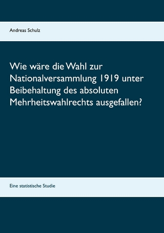 Wie wäre die Wahl zur Nationalversammlung 1919 unter Beibehaltung des absoluten Mehrheitswahlrechts ausgefallen?