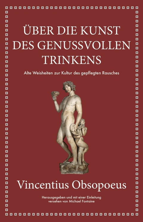 Obsopoeus: &Uuml;ber die Kunst des genussvollen Trinkens - Michael Fontaine, Vincentius Obsopoeus