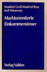 Marktorientierte Einkommensteuer - Manfred Gre&szlig;, Manfred Rose, Rolf Wiswisser