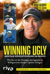 Winning Ugly - Mentale Kriegsf&uuml;hrung im Tennis -  Brad Gilbert,  Steve Jamison