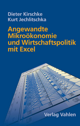 Angewandte Mikro&ouml;konomie und Wirtschaftspolitik mit Excel - Dieter Kirschke, Kurt Jechlitschka