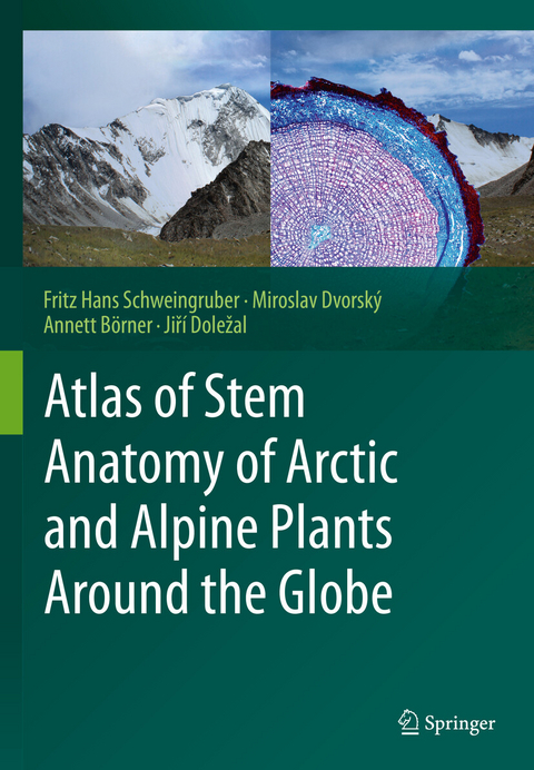 Atlas of Stem Anatomy of Arctic and Alpine Plants Around the Globe - Fritz Hans Schweingruber, Miroslav Dvorsk&yacute;, Annett B&ouml;rner, Jiř&iacute; Doležal