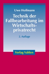 Technik der Fallbearbeitung im Wirtschaftsprivatrecht - Hoffmann, Uwe