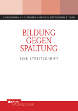 Bildung gegen Spaltung - Hans Br&uuml;gelmann, Annemarie von der Groeben, Hilbert Meyer, Renate Nietzschmann, Susanne Thurn