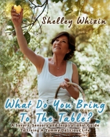 What Do You Bring To The Table? - Shelley Whizin