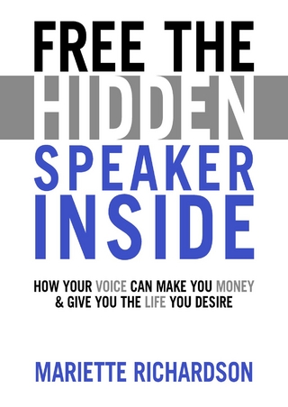 Free The Hidden Speaker Inside -  How Your Voice Can Make You Money and Give You the Life You Desire