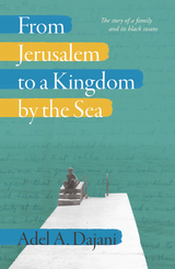 From Jerusalem to a Kingdom by the Sea - Adel A. Dajani