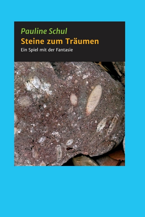 Steine zum Tr&auml;umen -  Pauline Schul