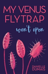 My Venus Flytrap Won't Open - Danielle Dumais