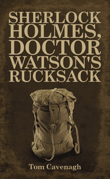 Sherlock Holmes, Doctor Watson's Rucksack - Tom Cavenagh
