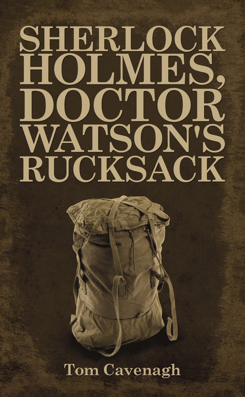 Sherlock Holmes, Doctor Watson's Rucksack - Tom Cavenagh