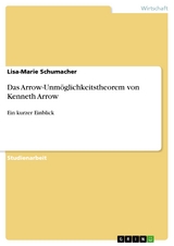 Das Arrow-Unm&ouml;glichkeitstheorem von Kenneth Arrow - Lisa-Marie Schumacher