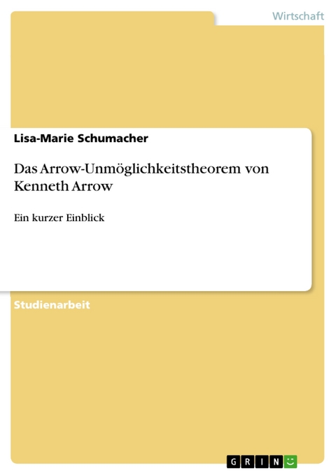 Das Arrow-Unm&ouml;glichkeitstheorem von Kenneth Arrow - Lisa-Marie Schumacher