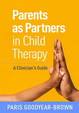 Parents as Partners in Child Therapy - Paris Goodyear-Brown