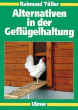Alternativen in der Gefl&uuml;gelhaltung - Raimund T&uuml;ller