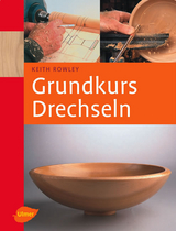 Grundkurs Drechseln - Keith Rowley