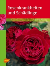Rosenkrankheiten und Sch&auml;dlinge - Dietrich Woessner