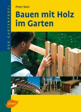 Bauen mit Holz im Garten - Peter Mair