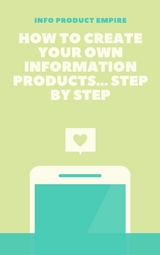 How to create your own information product - info product empire