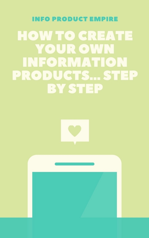 How to create your own information product - info product empire