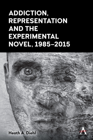 Addiction, Representation and the Experimental Novel, 1985–2015