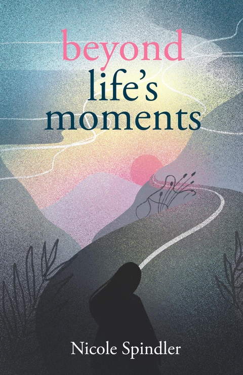 Beyond Life's Moments - Nicole Spindler