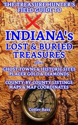 The Treasure Hunter's Guide To INDIANA'S LOST & BURIED TREASURES, Volume I - Cotter Bass