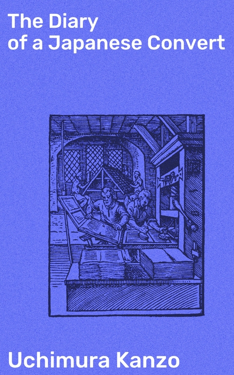 The Diary of a Japanese Convert - Uchimura Kanzo