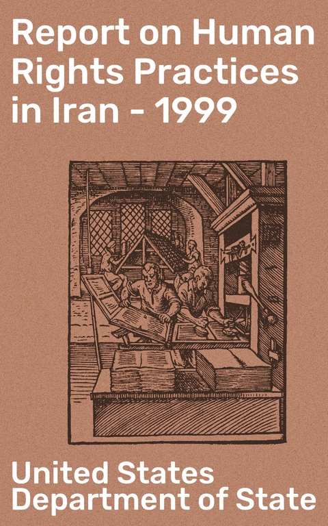 Report on Human Rights Practices in Iran - 1999 - United States Department of State