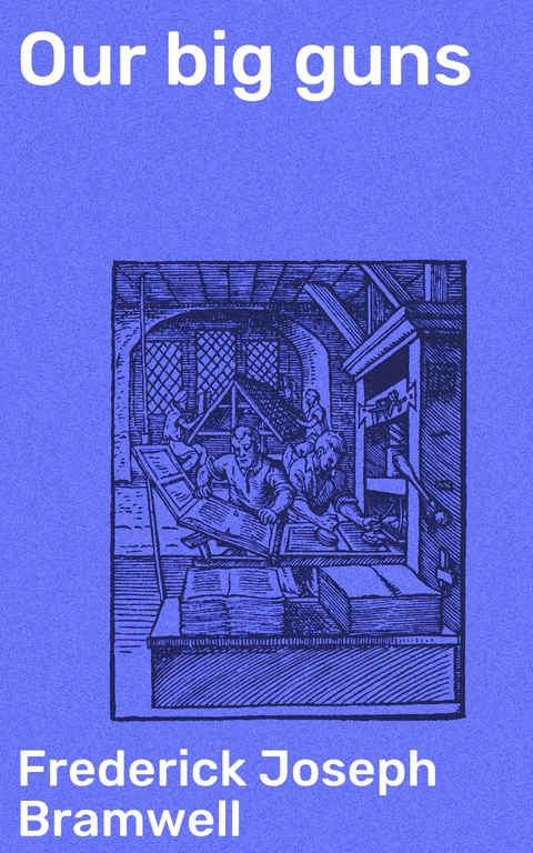 Our big guns - Frederick Joseph Bramwell