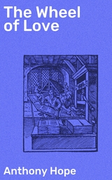 The Wheel of Love - Anthony Hope