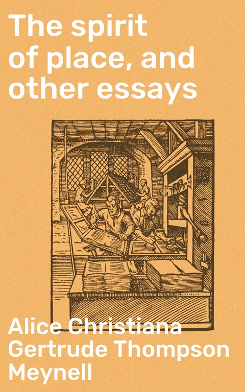 The spirit of place, and other essays - Alice Christiana Gertrude Thompson Meynell