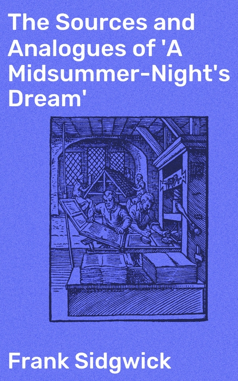 The Sources and Analogues of 'A Midsummer-Night's Dream' - Frank Sidgwick