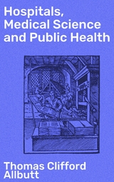 Hospitals, Medical Science and Public Health - Thomas Clifford Allbutt