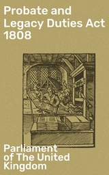 Probate and Legacy Duties Act 1808 -  Parliament of The United Kingdom