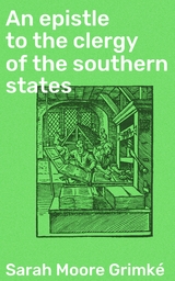 An epistle to the clergy of the southern states - Sarah Moore Grimk&eacute;