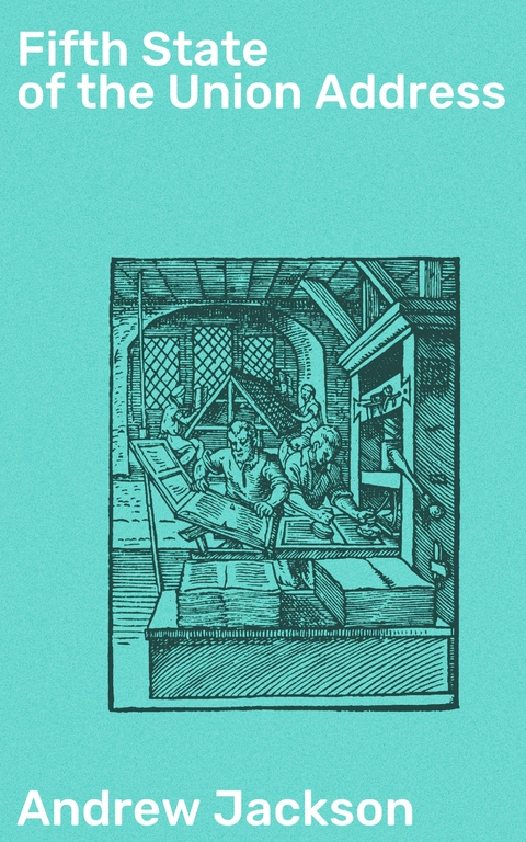 Fifth State of the Union Address - Andrew Jackson