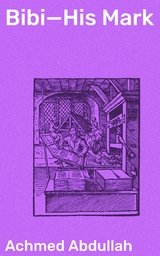 Bibi&mdash;His Mark - Achmed Abdullah
