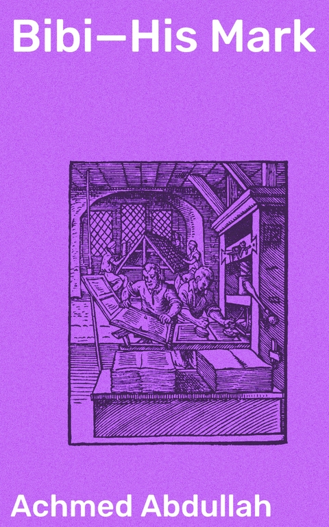 Bibi&mdash;His Mark - Achmed Abdullah